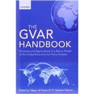 The GVAR Handbook Structure and Applications of a Macro Model of the Global Economy for Policy Analysis