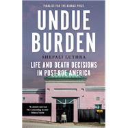 Undue Burden Life and Death Decisions in Post-Roe America book cover, ISBN 9780385550086