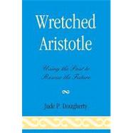 Wretched Aristotle: Using the Past to Rescue the Future