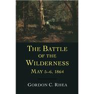 The Battle of the Wilderness, May 5–6, 1864