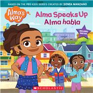 Alma Speaks Up / Alma habla (Alma's Way Storybook #1) (Bilingual)