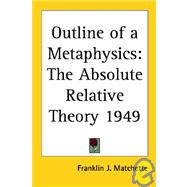 Outline of a Metaphysics : The Absolute Relative Theory 1949