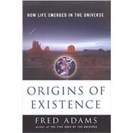 Origins of Existence How Life Emerged in the Universe