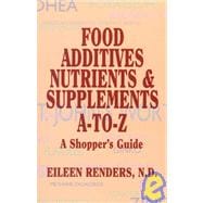 Food Additives, Nutrients & Supplements A-To-Z
