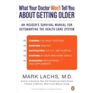 What Your Doctor Won't Tell You About Getting Older An Insider's Survival Manual for Outsmarting the Health-Care System