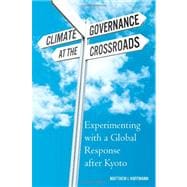Climate Governance at the Crossroads Experimenting with a Global Response after Kyoto