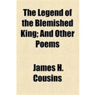 The Legend of the Blemished King: And Other Poems