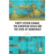 Party System Change, the European Crisis and the State of Democracy