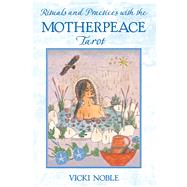 Rituals and Practices With the Motherpeace Tarot