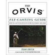 The Orvis Fly-Casting Guide; How to Cast Effectively in Every Fly-Fishing Situation