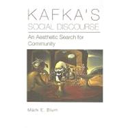 Kafka's Social Discourse An Aesthetic Search for Community