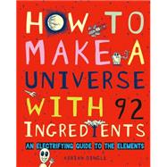 How to Make a Universe with 92 Ingredients An Electrifying Guide to the Elements