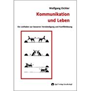 Kommunikation Und Leben: Ein Leitfaden Zur Besseren Verst„ndigung Und Konfliktl”sung