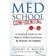 Med School Confidential A Complete Guide to the Medical School Experience: By Students, for Students