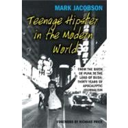 Teenage Hipster in the Modern World From the Birth of Punk to the Land of Bush: Thirty Years of Apocalyptic Journalism