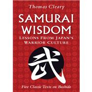 Samurai Wisdom : Lessons from Japan's Warrior Culture,9780804840088 Samurai Wisdom : Lessons from Japan's Warrior Culture,9780804840088