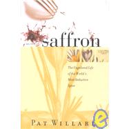 Secrets of Saffron : The Vagabond Life of the World's Most Seductive Spice