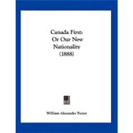 Canada : Or Our New Nationality (1888)