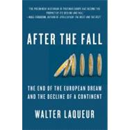 After the Fall The End of the European Dream and the Decline of a Continent