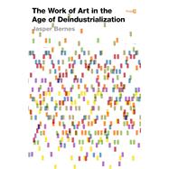 The Work of Art in the Age of Deindustrialization
