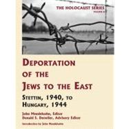 Deportation of the Jews to the East: Stettin, 1940 to Hungary, 1944