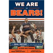We Are the Bears! The Oral History of the Chicago Bears
