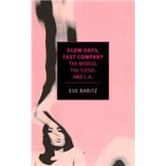 Slow Days, Fast Company The World, The Flesh, and L.A.