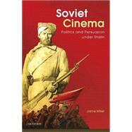 Soviet Cinema Politics and Persuasion Under Stalin