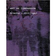 Art As Compassion: Bracha L. Ettinger