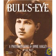 Bull's-Eye (Direct Mail Edition) A Photobiography Of Annie Oakley