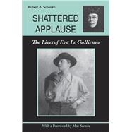 Shattered Applause : The Lives of Eva le Gallienne