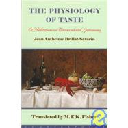 The Physiology of Taste, Or, Meditations on Transcendental Gastronomy