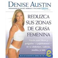Reduzca sus zonas de grasa femenina Lose Pounds and Inches--Fast!--from Your Belly, Hips, Thighs, and More