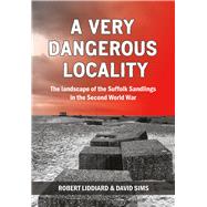 A Very Dangerous Locality The Landscape of the Suffolk Sandlings in the Second World War