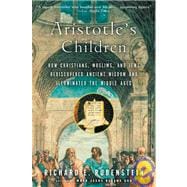 Aristotle's Children : How Christians, Muslims, and Jews Rediscovered Ancient Wisdom and Illuminated the Middle Ages,9780156030090