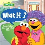 What If . . . ? (Sesame Street) Answers to Calm First-Day-of-School Jitters
