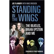 Standing In the Wings The Beatles, Brian Epstein and Me