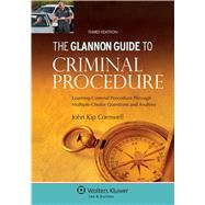 Glannon Guide to Criminal Procedure: Learning Criminal Procedure Through Multiple-Choice Questions and Analysis