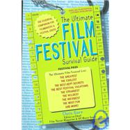 Ultimate Film Festival Survival Guide : The Essential Companion for Filmmakers and Festival-Goers