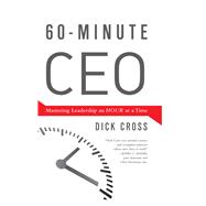 60-Minute CEO: Mastering Leadership an Hour at a Time