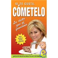 Si te gusta, cometelo/ If You Like It, Eat It: La dieta que si funciona/ The Diet that Really Works