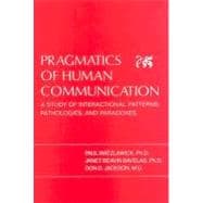 Pragmatics of Human Communication A Study of Interactional Patterns, Pathologies, and Paradoxes