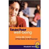 Teacher Well-being : Looking after Yourself and Your Career in the Classroom