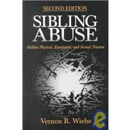 Sibling Abuse : Hidden Physical, Emotional, and Sexual Trauma