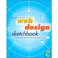 Gardner's Web Design Sketchbook : A Drawing Book for Planning and Organizing the Design of Web Pages