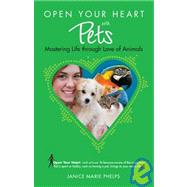 Open Your Heart with Pets : Mastering Life Thourgh Love of Animals