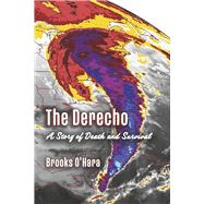 The Derecho A Story of Death and Survival