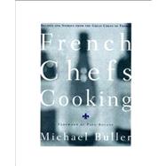 French Chefs Cooking : Recipes and Stories from the Great Chefs of France