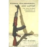 Koran, Kalashnikov, and Laptop : The Neo-Taliban Insurgency in Afghanistan, 2002-2007
