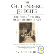 Gutenberg Elegies : The Fate of Reading in an Electronic Age